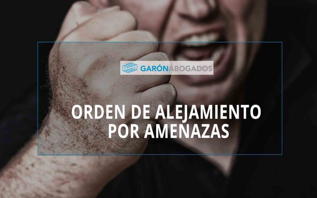 驴TE HAN PUESTO UNA ORDEN DE ALEJAMIENTO EN UN JUICIO POR AMENAZAS?